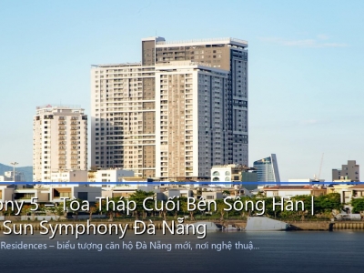 Symphony 5 – Tòa Tháp Cuối Bên Sông Hàn Căn Hộ Sun Symphony Đà Nẵng Symphony 5 – Tòa Tháp Cuối Bên Sông Hàn Căn Hộ Sun Symphony Đà Nẵng