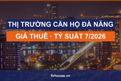 Thị trường căn hộ và cho thuê căn hộ Đà Nẵng tháng 7/2026: giá bán, giá thuê và tỷ suất theo dự án