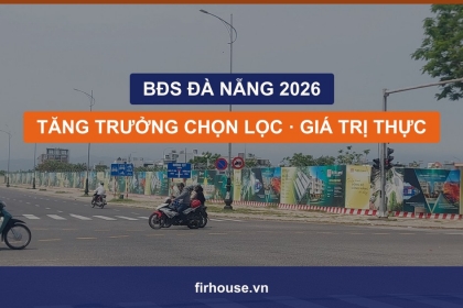 Bất động sản Đà Nẵng 2026: tăng trưởng có chọn lọc, tái định vị giá trị