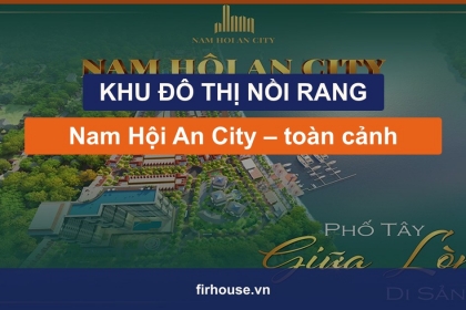 Khu đô thị Nồi Rang là gì? Toàn cảnh Nam Hội An City ven sông Thu Bồn Khu đô thị Nồi Rang là gì? Toàn cảnh Nam Hội An City ven sông Thu Bồn
