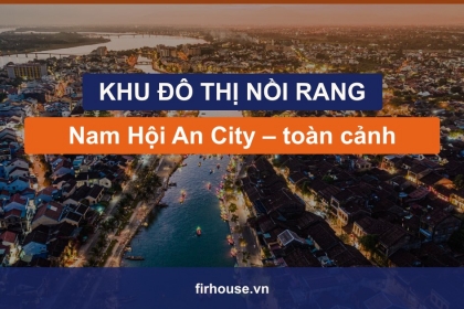 Khu đô thị Nồi Rang là gì? Toàn cảnh Nam Hội An City ven sông Thu Bồn Khu đô thị Nồi Rang là gì? Toàn cảnh Nam Hội An City ven sông Thu Bồn