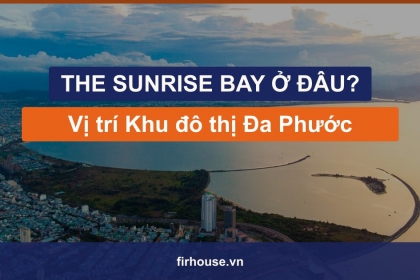 The Sunrise Bay Đà Nẵng ở đâu? Vị trí Khu đô thị quốc tế Đa Phước