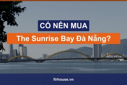 Có nên mua The Sunrise Bay Đà Nẵng? Cơ hội cho khách mua từ 2015 Có nên mua The Sunrise Bay Đà Nẵng? Cơ hội cho khách mua từ 2015
