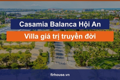 Casamia Balanca Hội An: Vì sao sở hữu villa ở đô thị di sản là mua giá trị truyền đời Casamia Balanca Hội An: Vì sao sở hữu villa ở đô thị di sản là mua giá trị truyền đời