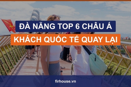 Đà Nẵng vào Top 6 châu Á về tỷ lệ khách quốc tế quay lại: bối cảnh cho bất động sản cho thuê