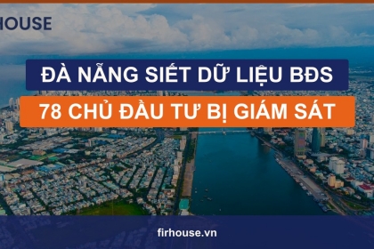 Đà Nẵng siết dữ liệu bất động sản: 78 chủ đầu tư bị giám sát, giấu thông tin có thể bị đình chỉ kinh doanh