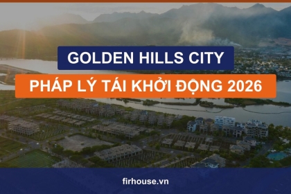 Golden Hills City tái khởi động 2026: pháp lý đã gỡ tới đâu, người mua cần biết gì?
