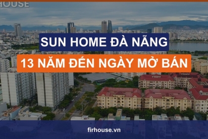 Sun Home Đà Nẵng: 13 năm từ gói 30.000 tỷ đến ngày đủ điều kiện mở bán Sun Home Đà Nẵng: 13 năm từ gói 30.000 tỷ đến ngày đủ điều kiện mở bán