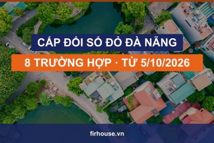 Cấp đổi sổ đỏ tại Đà Nẵng: 8 trường hợp và quy trình mới từ 5/10/2026 Cấp đổi sổ đỏ tại Đà Nẵng: 8 trường hợp và quy trình mới từ 5/10/2026