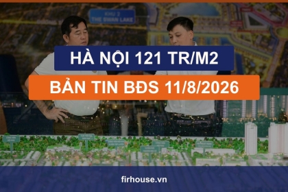 Bản tin BĐS 11/8/2026: Căn hộ Hà Nội 121 triệu đồng/m2, hấp thụ còn 50%, NHNN yêu cầu giảm lãi vay 1%/năm