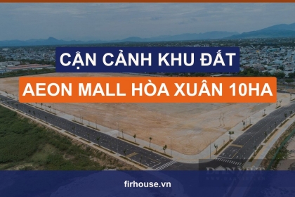 Cận cảnh khu đất hơn 10ha xây AEON Mall Hòa Xuân tại Đà Nẵng Cận cảnh khu đất hơn 10ha xây AEON Mall Hòa Xuân tại Đà Nẵng