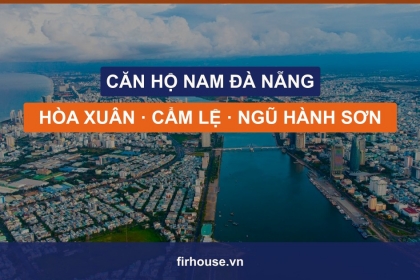 Căn hộ Nam Đà Nẵng: Hòa Xuân – Cẩm Lệ – Ngũ Hành Sơn giá mềm, dư địa lớn Căn hộ Nam Đà Nẵng: Hòa Xuân – Cẩm Lệ – Ngũ Hành Sơn giá mềm, dư địa lớn