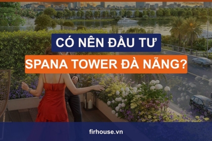 Có nên mua đầu tư căn hộ Spana Tower Đà Nẵng không?