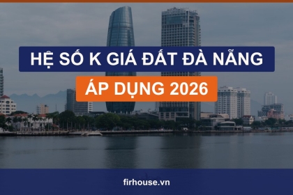 Hệ số K giá đất Đà Nẵng 2026: cách áp dụng và tác động tới người dân