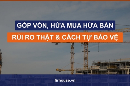 Hợp đồng góp vốn, hứa mua hứa bán, thực hiện nguyện vọng: rủi ro thật và cách người mua tự bảo vệ khi tranh chấp Hợp đồng góp vốn, hứa mua hứa bán, thực hiện nguyện vọng: rủi ro thật và cách người mua tự bảo vệ khi tranh chấp