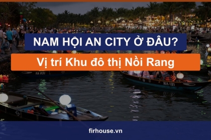 Nam Hội An City ở đâu? Vị trí Khu đô thị Nồi Rang, Duy Nghĩa cạnh cầu Cửa Đại Nam Hội An City ở đâu? Vị trí Khu đô thị Nồi Rang, Duy Nghĩa cạnh cầu Cửa Đại