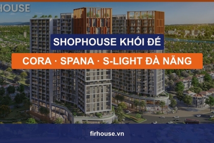 Shophouse khối đế Cora, Spana, S-Light Tower Đà Nẵng: vì sao nhà đầu tư săn đón?
