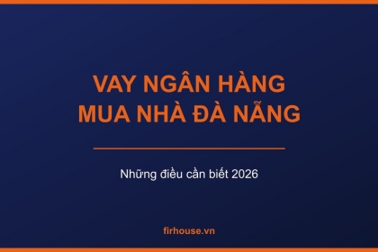 Vay ngân hàng mua nhà, mua căn hộ tại Đà Nẵng: những điều cần biết