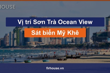 Vị trí Sơn Trà Ocean View: căn hộ sát biển Mỹ Khê, cách trung tâm bao xa?